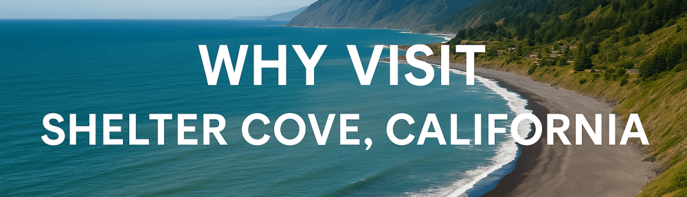 Why Visit Shelter Cove, California